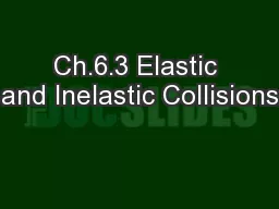 Ch.6.3 Elastic and Inelastic Collisions