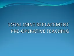 TOTAL JOINT REPLACEMENT PRE-OPERATIVE TEACHING