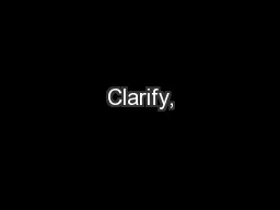 Clarify,