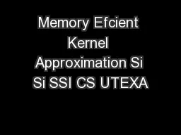 Memory Efcient Kernel Approximation Si Si SSI CS UTEXA