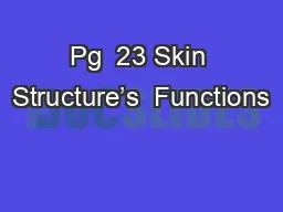 Pg  23 Skin Structure’s  Functions