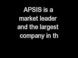 APSIS is a market leader and the largest company in th
