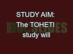 STUDY AIM: The TOHETI study will