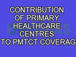 CONTRIBUTION OF PRIMARY HEALTHCARE CENTRES TO PMTCT COVERAG