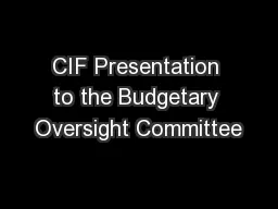 CIF Presentation to the Budgetary Oversight Committee