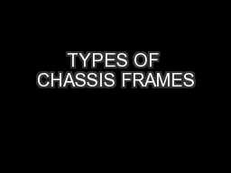 TYPES OF CHASSIS FRAMES