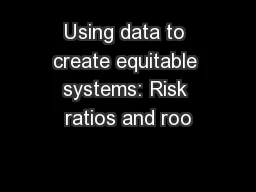 Using data to create equitable systems: Risk ratios and roo