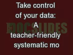 Take control of your data: A teacher-friendly systematic mo