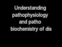 Understanding pathophysiology and patho biochemistry of dis
