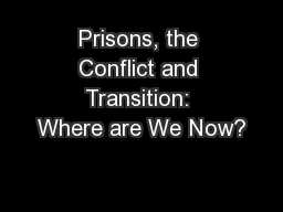 Prisons, the Conflict and Transition: Where are We Now?