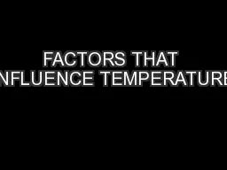 FACTORS THAT INFLUENCE TEMPERATURE