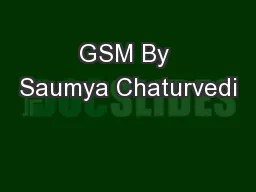 GSM By Saumya Chaturvedi