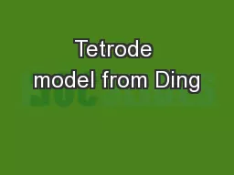 Tetrode model from Ding