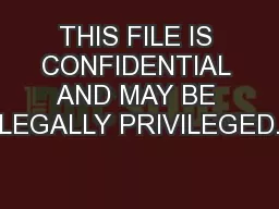 THIS FILE IS CONFIDENTIAL AND MAY BE LEGALLY PRIVILEGED.