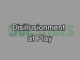 Disillusionment at Play