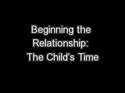 Beginning the Relationship: The Child’s Time