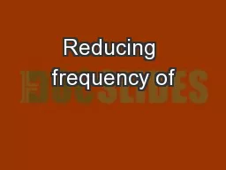 Reducing frequency of