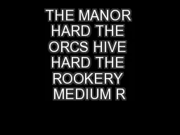 THE MANOR HARD THE ORCS HIVE HARD THE ROOKERY MEDIUM R
