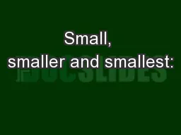 Small, smaller and smallest: