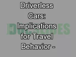 Driverless Cars: Implications for Travel Behavior -