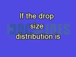 If the drop size distribution is