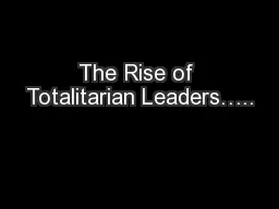The Rise of Totalitarian Leaders…..