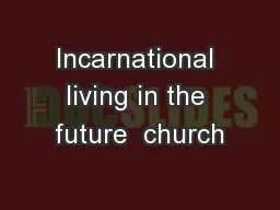 Incarnational living in the future  church