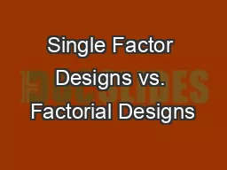 Single Factor Designs vs. Factorial Designs