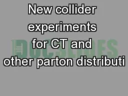 New collider experiments for CT and other parton distributi