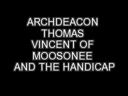 ARCHDEACON THOMAS VINCENT OF MOOSONEE AND THE HANDICAP
