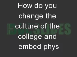 How do you change the culture of the college and embed phys