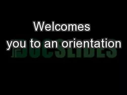 Welcomes you to an orientation
