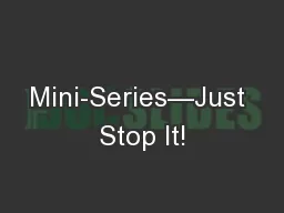 Mini-Series—Just Stop It!