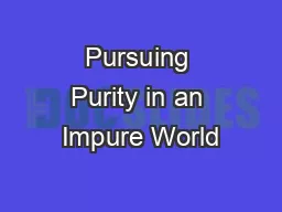 Pursuing Purity in an Impure World