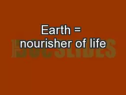 Earth = nourisher of life