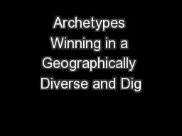 Archetypes Winning in a Geographically Diverse and Dig