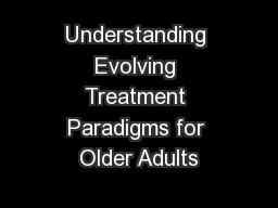 Understanding Evolving Treatment Paradigms for Older Adults