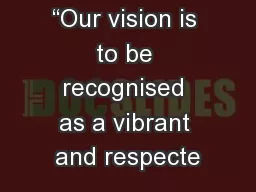 “Our vision is to be recognised as a vibrant and respecte