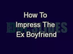 How To Impress The Ex Boyfriend