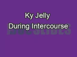 Ky Jelly During Intercourse