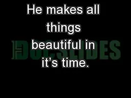 He makes all things beautiful in it’s time.