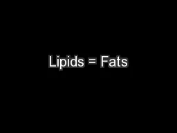Lipids = Fats