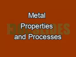 Metal Properties and Processes