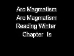 Arc Magmatism Arc Magmatism Reading Winter Chapter  Is