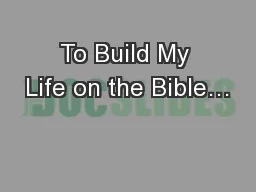 To Build My Life on the Bible…