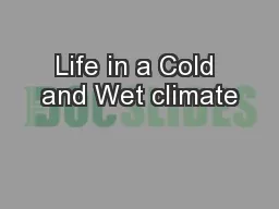 Life in a Cold and Wet climate