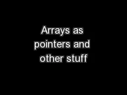 Arrays as pointers and other stuff