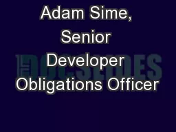 Adam Sime, Senior Developer Obligations Officer