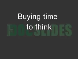 Buying time to think
