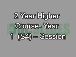 2 Year Higher Course- Year 1  (S4) – Session